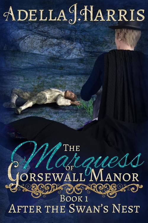 Cover of the book The Marquess of Gorsewall Manor by Adella J Harris, Adella J Harris