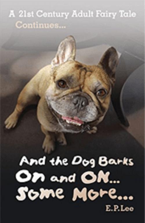 Cover of the book And the Dog Barks On and ON… Some More… by E. P. Lee, E. P. Lee