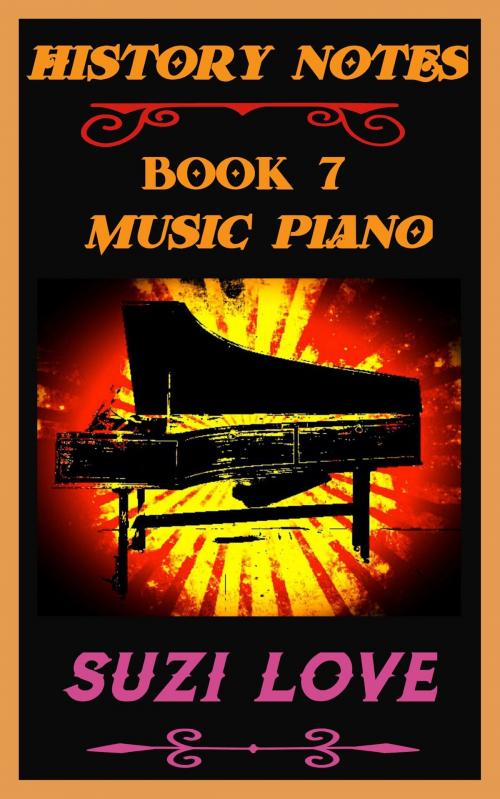 Cover of the book Music Piano: History Notes Book 7 by Suzi Love, Suzi Love