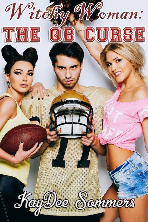 Cover of the book Witchy Woman: The QB Curse by KayDee Sommers, KayDee Sommers