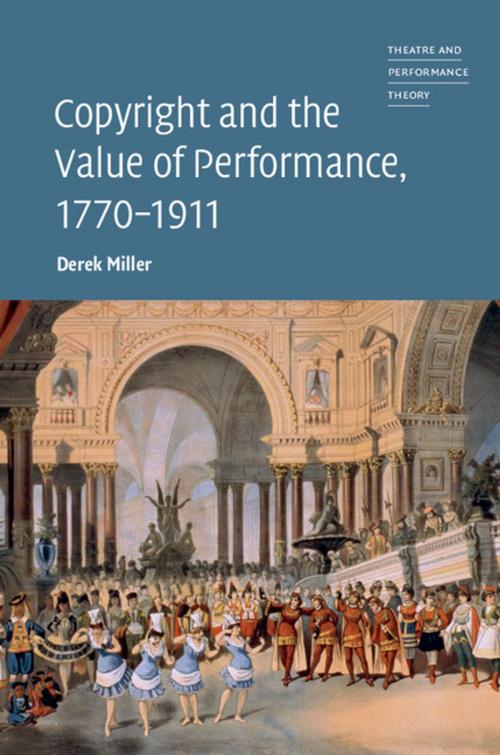 Cover of the book Copyright and the Value of Performance, 1770–1911 by Derek Miller, Cambridge University Press