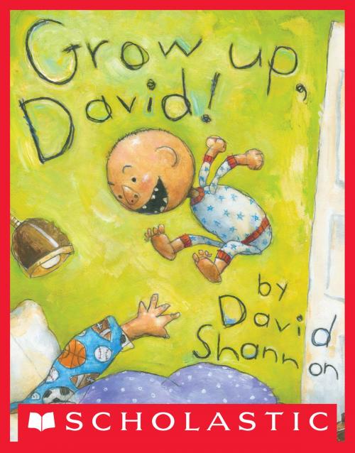 Cover of the book Grow Up, David! by David Shannon, Scholastic Inc.