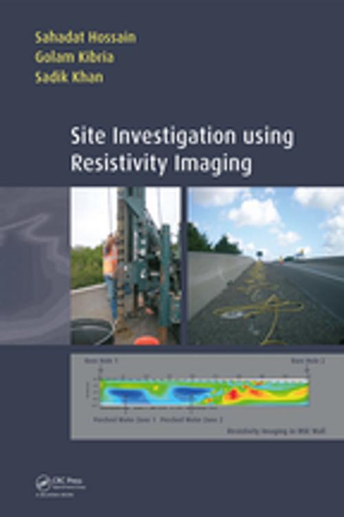 Cover of the book Site Investigation using Resistivity Imaging by Sahadat Hossain, Golam Kibria, Sadik Khan, CRC Press