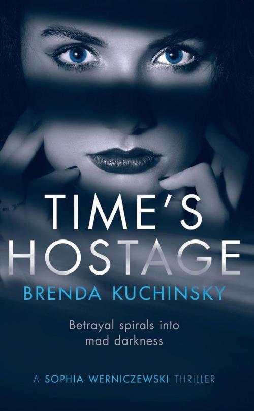 Cover of the book Time's Hostage: Betrayal Spirals into Mad Darkness by Brenda Kuchinsky, Brenda Kuchinsky