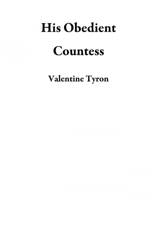 Cover of the book His Obedient Countess by Valentine Tyron, Valentine Tyron