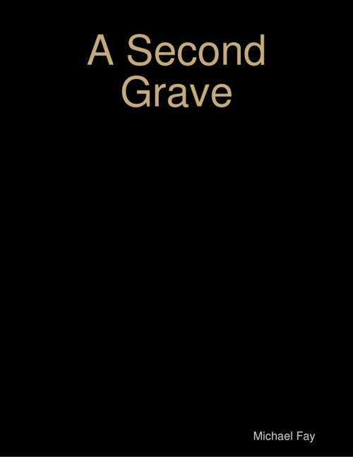 Cover of the book A Second Grave by Michael Fay, Lulu.com