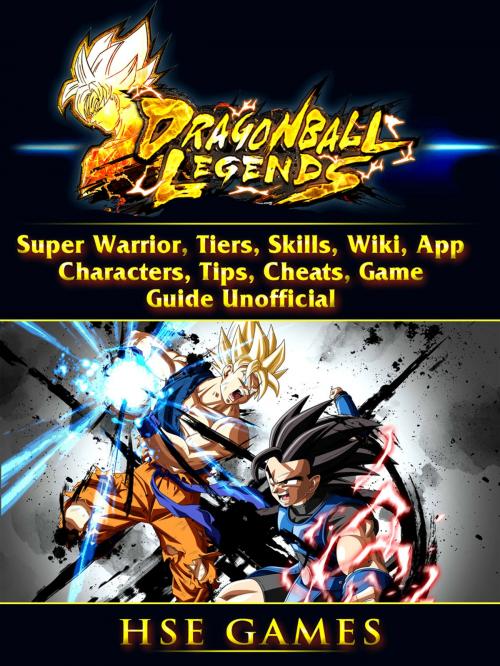 Cover of the book Dragon Ball Legends, Super Warrior, Tiers, Skills, Wiki, App, Characters, Tips, Cheats, Game Guide Unofficial by Hiddenstuff Guides, Hse Games