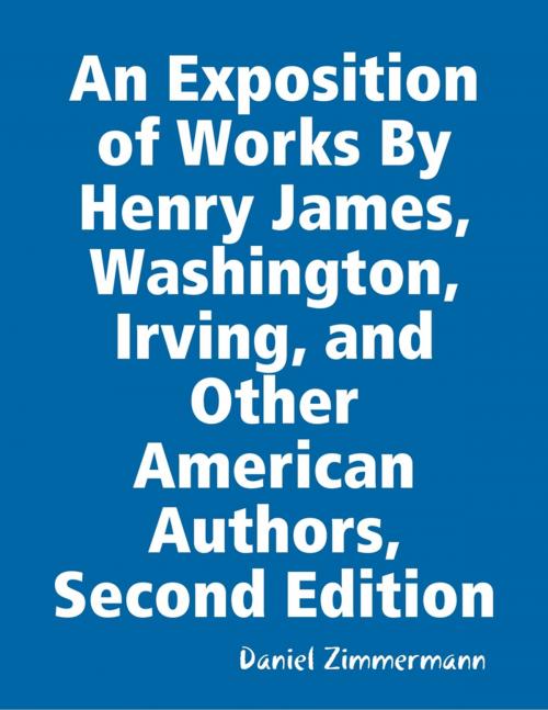 Cover of the book An Exposition of Works By Henry James, Washington Irving, and Other American Authors, Second Edition by Daniel Zimmermann, Lulu.com