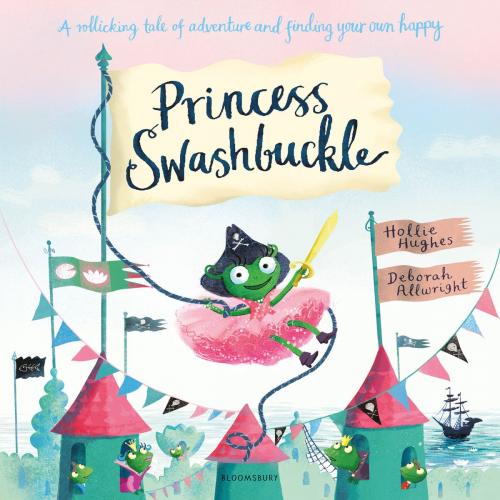 Cover of the book Princess Swashbuckle by Hollie Hughes, Bloomsbury Publishing