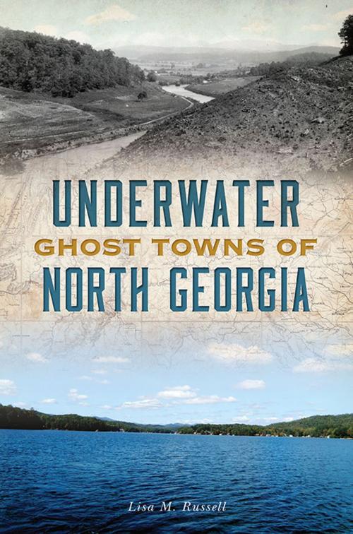 Cover of the book Underwater Ghost Towns of North Georgia by Lisa M. Russell, Arcadia Publishing Inc.