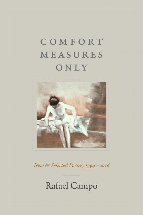 Cover of the book Comfort Measures Only by Rafael Campo, Duke University Press