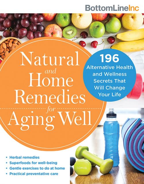 Cover of the book Natural and Home Remedies for Aging Well by Bottom Line Inc., Sourcebooks