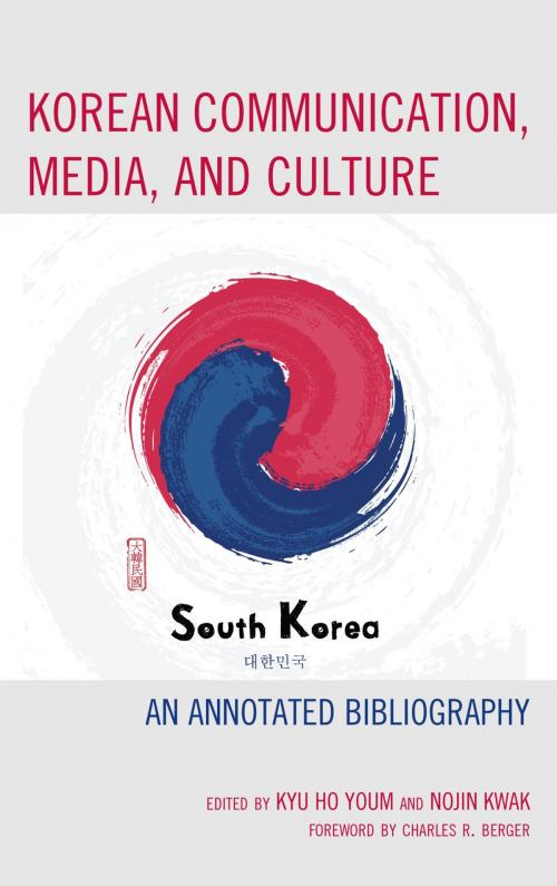 Cover of the book Korean Communication, Media, and Culture by Kyu Ho Youm, Nojin Kwak, Yoonmo Sang, Ahran Park, Seok Kang, Seungahn Nah, Matthew A. Shapiro, Hun Shik Kim, John C. Carpenter, Namkee Park, Seungyoon Lee, Jae Eun Chung, Hye-ryeon Lee, Hye-Jin Paek, Minsun Shim, Peter J. Schulz, Jacqueline Hitchon, Jae-Hwa Shin, Eyun-Jung Ki, Arunima Krishna, Min-Sun Kim, Yongick Jeong, Akira Miyahara, Dal Yong Jin, Ju Oak Kim, Dong Hoon Kim, Hye Seung Chung, Ji-yoon An, N. Trace Cabot, Eyun-Jung Ki, Seungahn Nah, Chang Dae Ham, Lexington Books