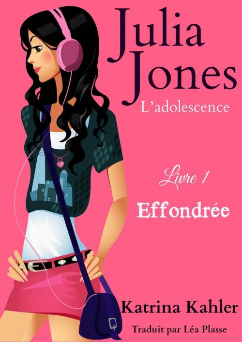 Cover of the book Julia Jones - L’adolescence Livre 1 Effondrée by Katrina Kahler, KC Global Enterprises Pty Ltd
