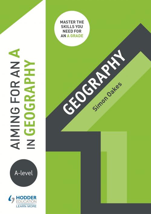 Cover of the book Aiming for an A in A-level Geography by Simon Oakes, Hodder Education