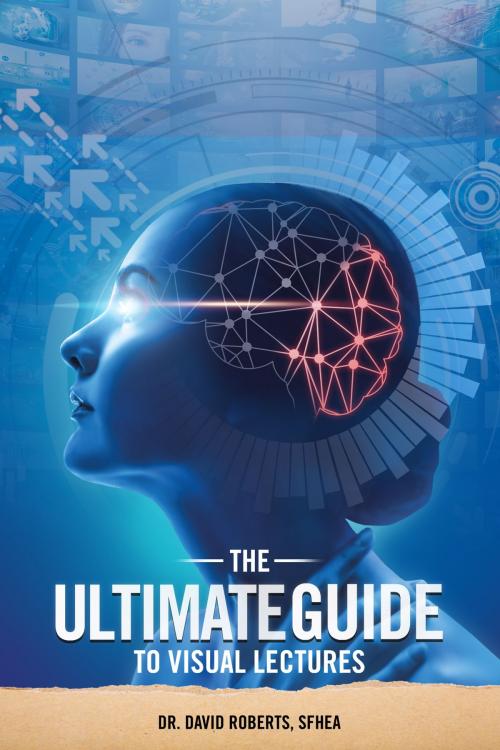 Cover of the book The Ultimate Guide to Visual Lectures by David Roberts, David Roberts
