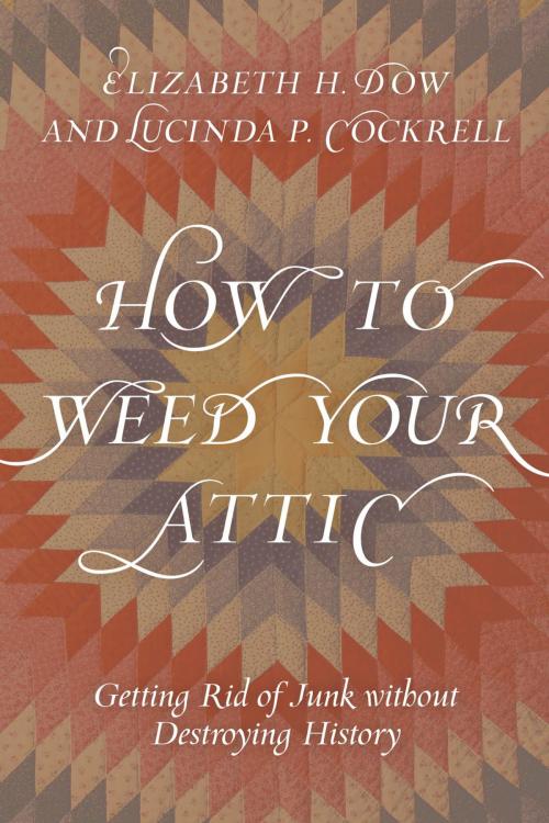 Cover of the book How to Weed Your Attic by Elizabeth H. Dow, Lucinda P. Cockrell, Rowman & Littlefield Publishers