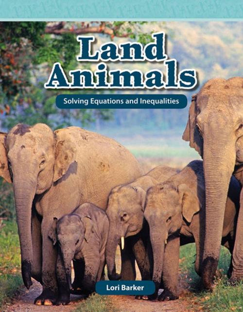 Cover of the book Land Animals: Solving Equations and Inequalities by Barker Lori, Teacher Created Materials