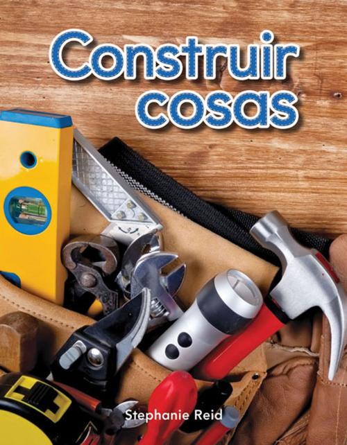 Cover of the book Construir cosas by Reid Stephanie, Teacher Created Materials
