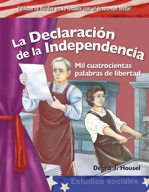 Cover of the book La Declaración de la Independencia: Mil cuatrocientas palabras de libertad by Housel Debra J., Teacher Created Materials