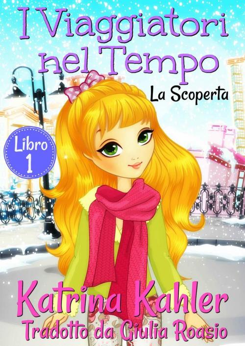 Cover of the book I Viaggiatori nel Tempo Libro 1 La Scoperta by Katrina Kahler, KC Global Enterprises Pty Ltd
