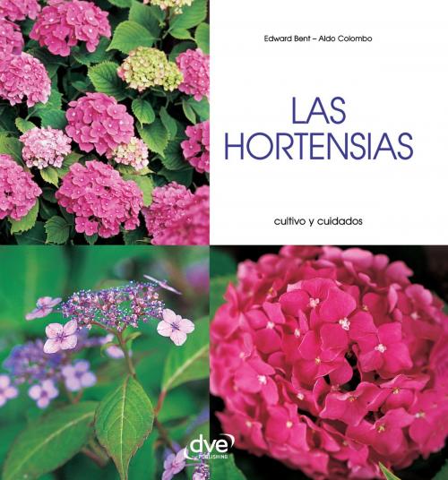 Cover of the book Las hortensias - Cultivo y cuidados by Edward Bent, Aldo Colombo, De Vecchi Ediciones