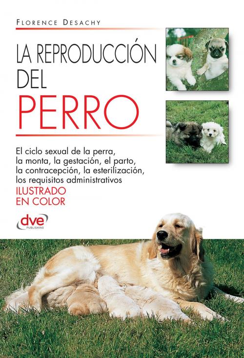 Cover of the book La reproducción del Perro by Florence Desachy, De Vecchi Ediciones