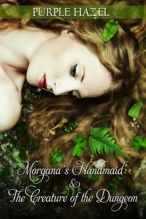 Cover of the book Morgana's Handmaid and the Creature of the Dungeon by Purple Hazel, Torrid Books