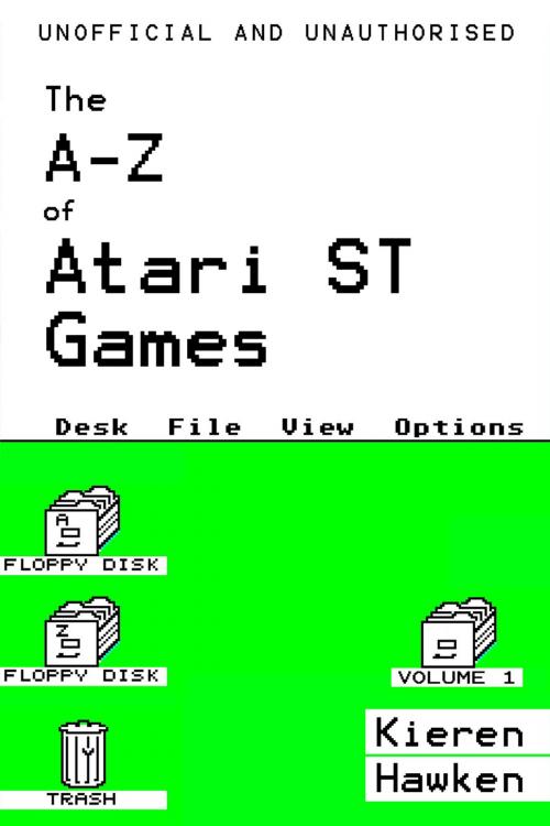 Cover of the book The A-Z of Atari ST Games: Volume 1 by Kieren Hawken, Andrews UK