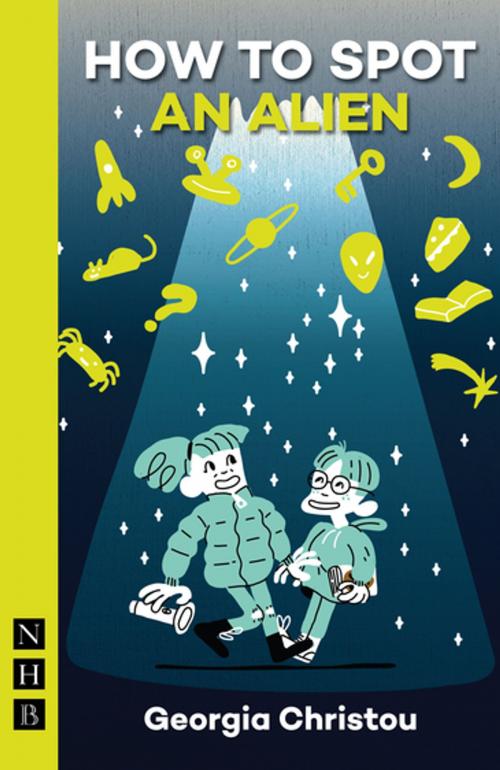 Cover of the book How to Spot an Alien (NHB Modern Plays) by Georgia Christou, Nick Hern Books