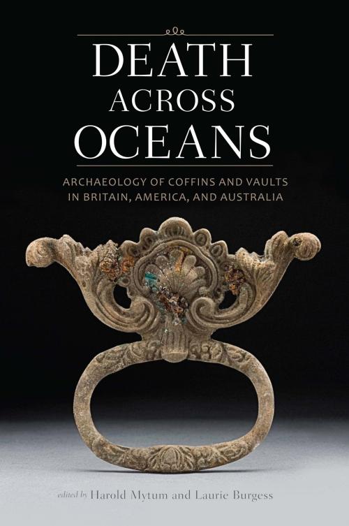 Cover of the book Death Across Oceans: Archaeology of Coffins and Vaults in Britain, America, and Australia by , Smithsonian