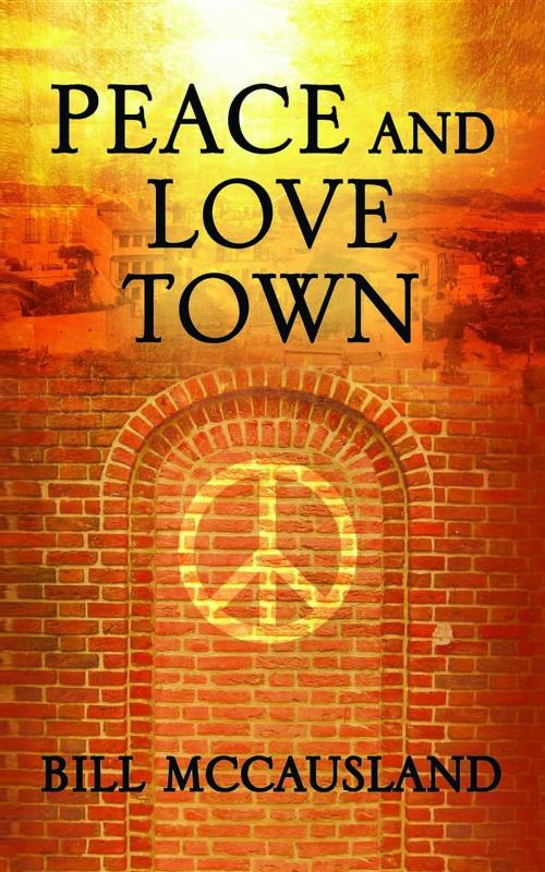 Cover of the book Peace and Love Town by Bill McCausland, Black Lacquer Press & Marketing Inc.