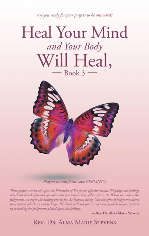 Cover of the book Heal Your Mind and Your Body Will Heal, Book 3 by Rev. Dr. Alma Marie Stevens, Balboa Press