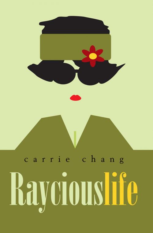 Cover of the book Raycious Life by Carrie Chang, Xlibris US