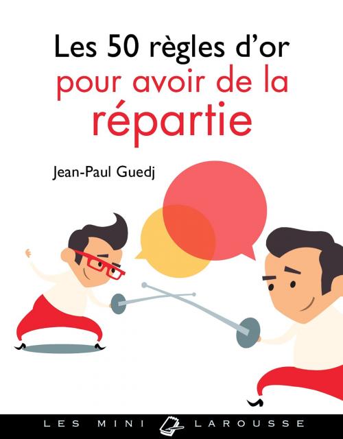 Cover of the book Les 50 règles d'or pour avoir de la répartie by Jean-Paul Guedj, Larousse