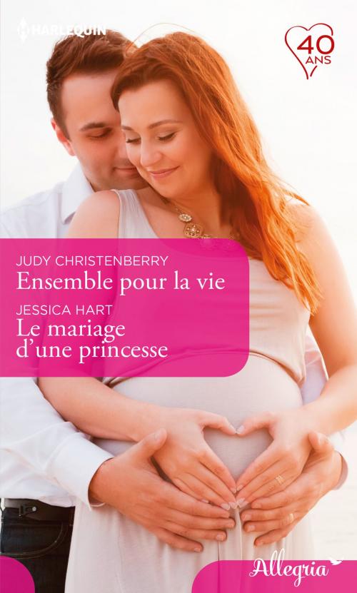 Cover of the book Ensemble pour la vie - Le mariage d'une princesse by Judy Christenberry, Jessica Hart, Harlequin