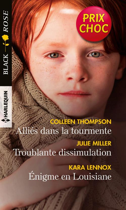 Cover of the book Alliés dans la tourmente - Troublante dissimulation - Énigme en Louisiane by Colleen Thompson, Julie Miller, Kara Lennox, Harlequin