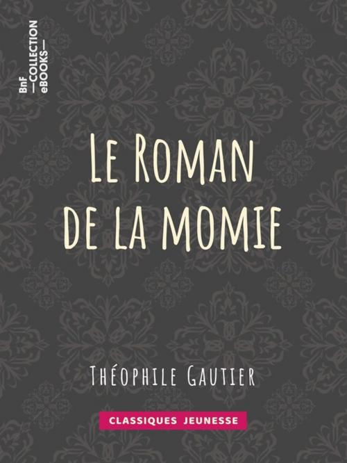 Cover of the book Le Roman de la momie by Théophile Gautier, BnF collection ebooks