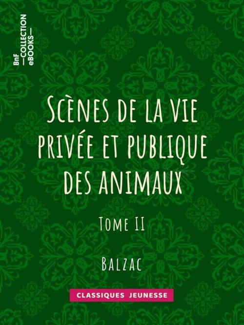 Cover of the book Scènes de la vie privée et publique des animaux by Charles Nodier, Honoré de Balzac, Jules Janin, George Sand, BnF collection ebooks