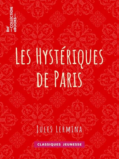 Cover of the book Les Hystériques de Paris by Jules Lermina, BnF collection ebooks