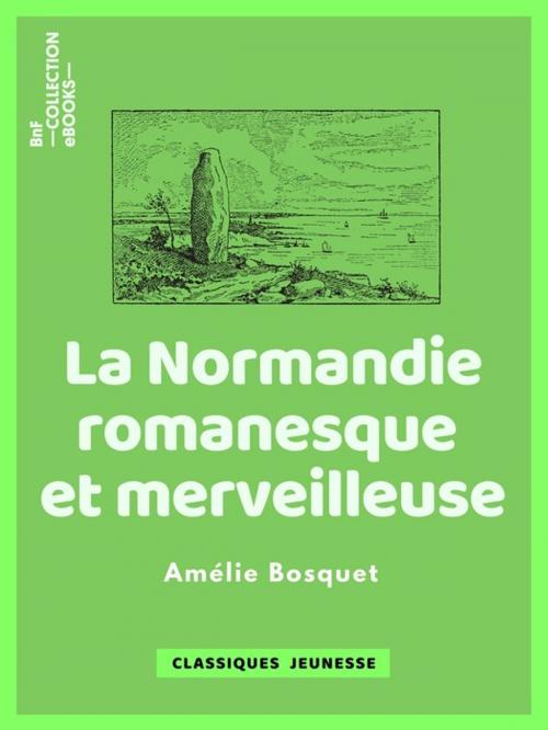 Cover of the book La Normandie romanesque et merveilleuse by Amélie Bosquet, BnF collection ebooks