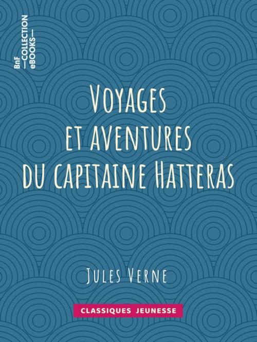 Cover of the book Voyages et aventures du capitaine Hatteras by Jules Verne, BnF collection ebooks