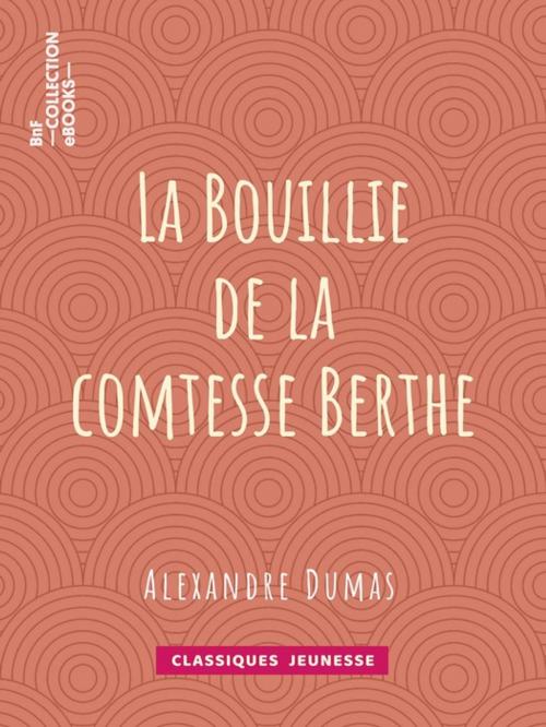 Cover of the book La Bouillie de la comtesse Berthe by Bertall, Alexandre Dumas, BnF collection ebooks