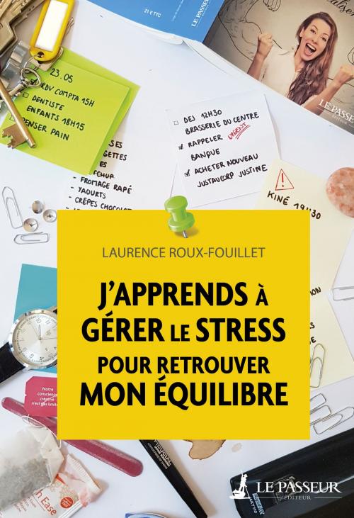 Cover of the book J'apprends à gérer le stress pour retrouver mon équilibre by Laurence Roux-fouillet, Le Passeur