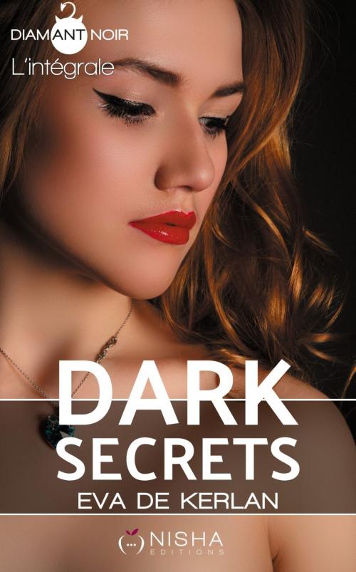 Cover of the book Dark Secrets - Intégrale by Eva de Kerlan, LES EDITIONS DE L'OPPORTUN