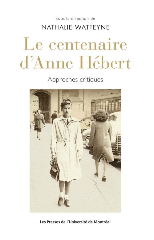 Cover of the book Le centenaire d'Anne Hébert by Nathalie Watteyne, Presses de l'Université de Montréal