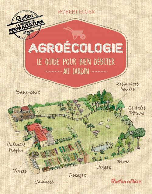 Cover of the book Agroécologie by Robert Elger, Rustica Éditions