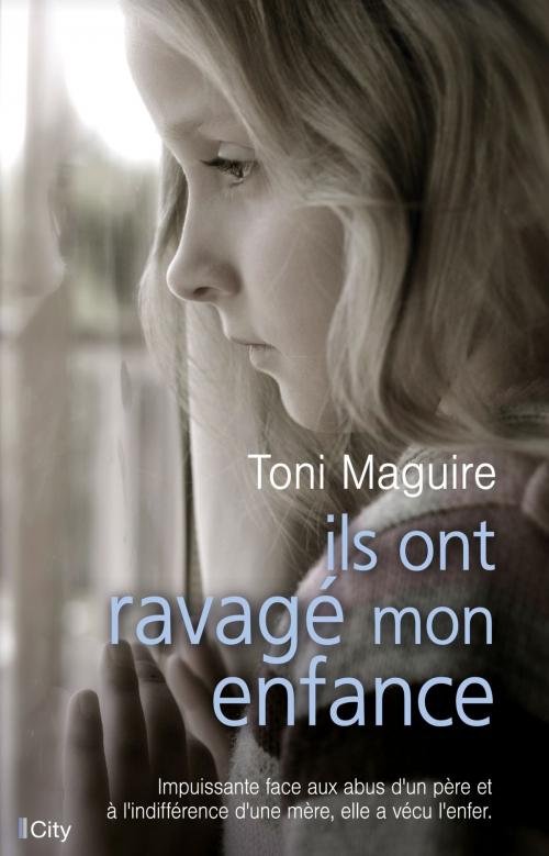 Cover of the book Ils ont ravagé mon enfance by Toni Maguire, City Edition