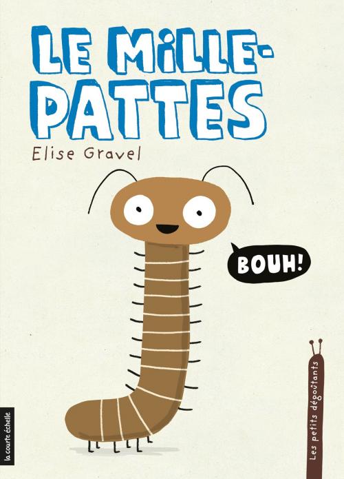 Cover of the book Le mille-pattes by Elise Gravel, la courte échelle