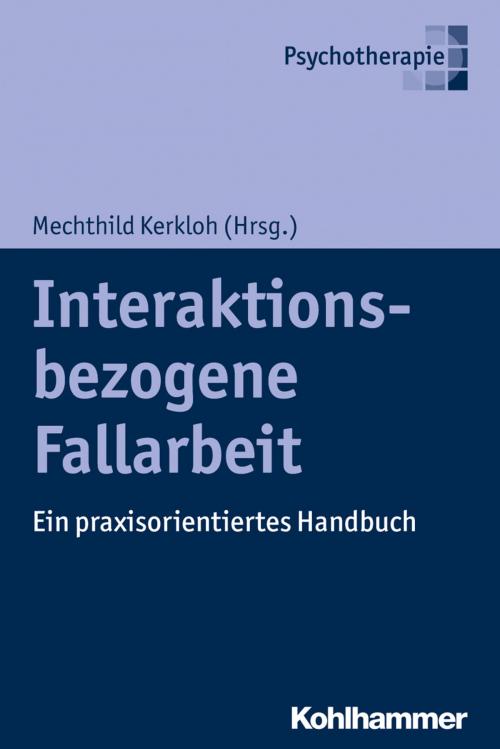 Cover of the book Interaktionsbezogene Fallarbeit by Christian Ehrig, Christin Eichner, Holger Feiß, Johannes Grünbaum, Alexandra Heinke, Mechthild Kerkloh, Jens Nieswandt, Kohlhammer Verlag